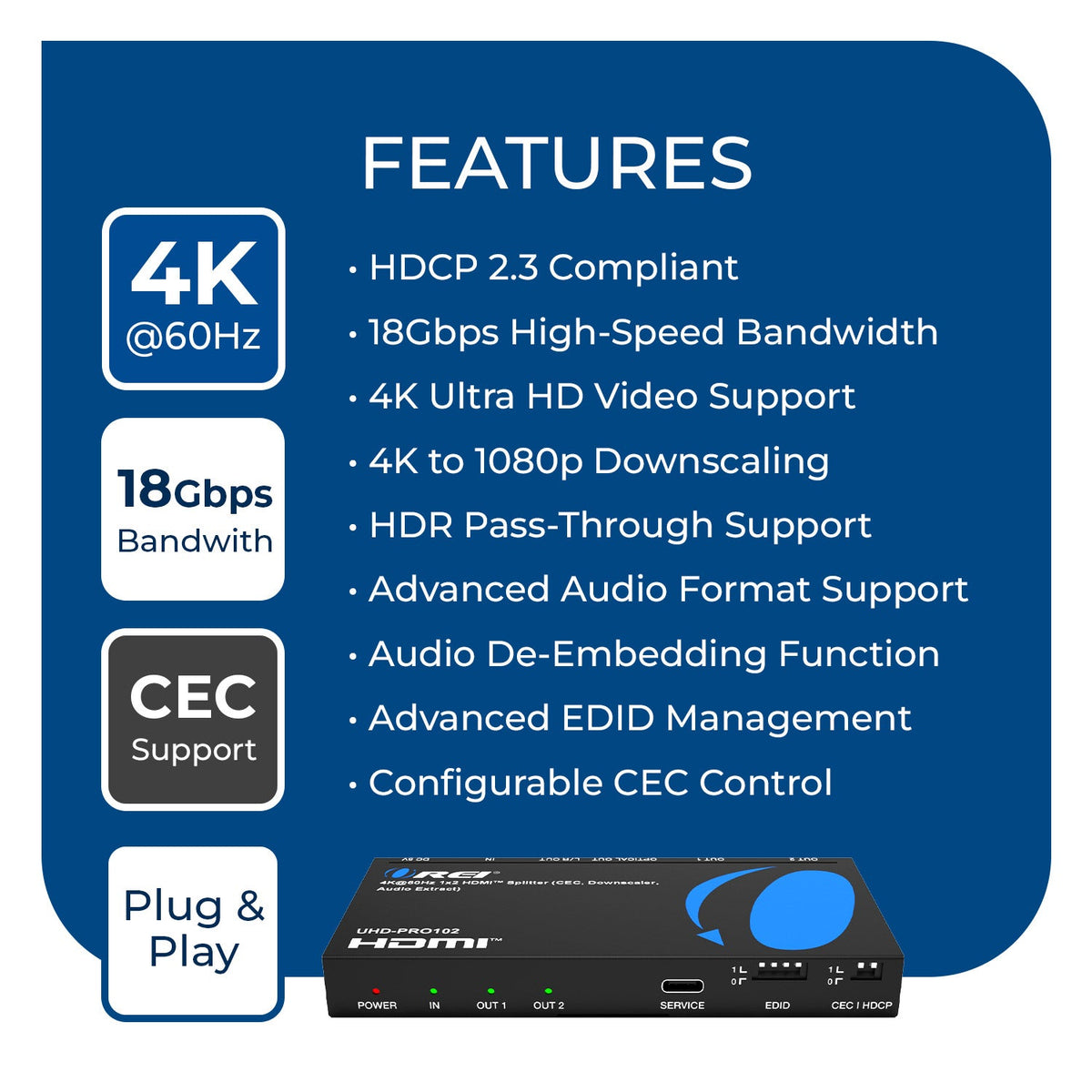 4K@60Hz 1x2 HDMI™ Splitter (CEC, Downscaler, Audio Extract) (UHD-PRO102)