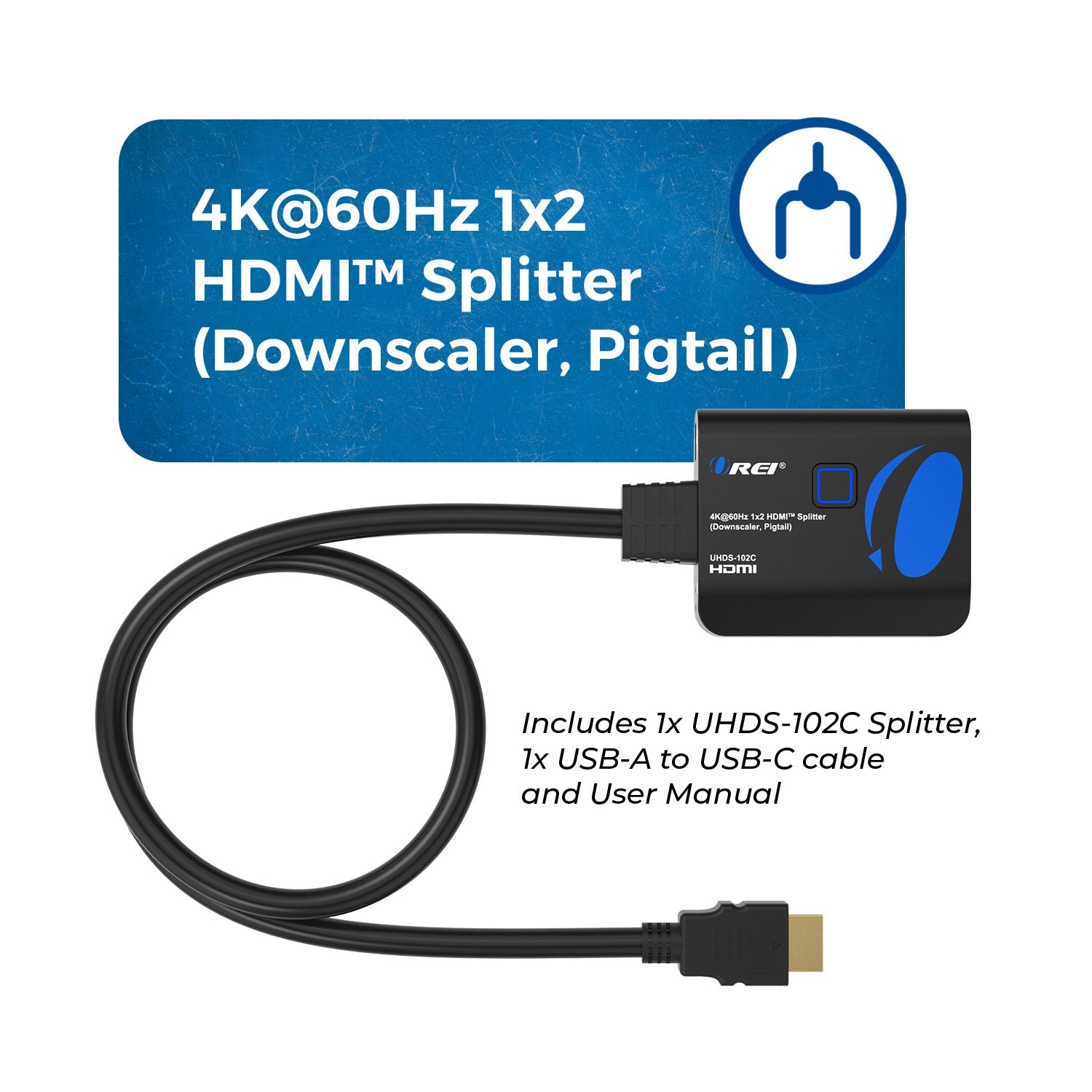 4K@60Hz 1x2 HDMI™ Splitter (Downscaler, Pigtail)-UHDS-102C